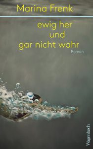 Marina Frenk: »ewig her und gar nicht wahr« (Wagenbach)