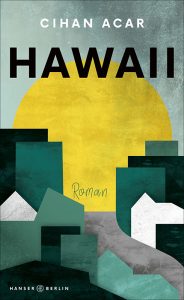 Cihan Acar: »Hawaii« (Hanser Berlin)