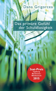 Dana Grigorcea »Das primäre Gefühl der Schuldlosigkeit« (Dörlemann Verlag). Euro 22.-