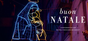»Buon Natale. Choreographie der neapolitanischen Weihnacht«